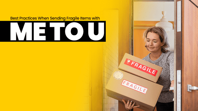 Best Practices When Sending Fragile Items with Me To U