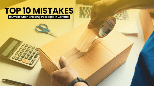 Mistakes to Avoid When Shipping Packages in Canada