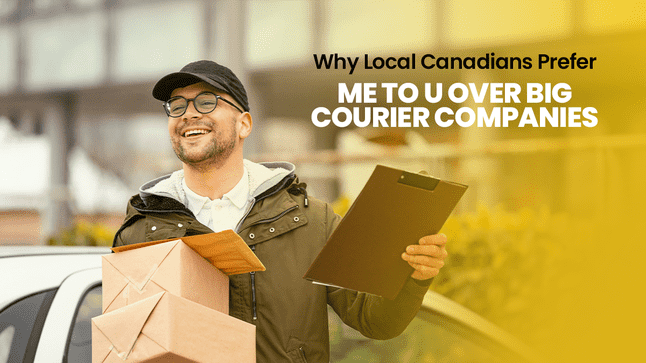 Why Local Canadians Prefer Me To U Over Big Courier Companies